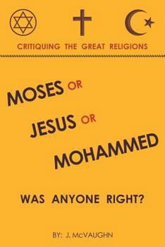 Paperback Moses or Jesus or Mohammed: Was Anyone Right? Book