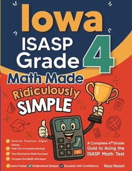 Paperback Iowa ISASP Grade 4 Math Made Ridiculously Simple: A Comprehensive 4th Grade Guide to Acing ISASP Math Book