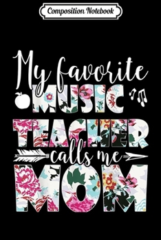 Composition Notebook: My Favorite Music Teacher Calls Me mom Mother's Day  Journal/Notebook Blank Lined Ruled 6x9 100 Pages