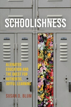 Hardcover Schoolishness: Alienated Education and the Quest for Authentic, Joyful Learning Book