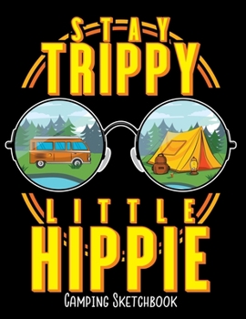 Stay Trippy Little Hippie Camping Sketchbook: Notebook for Sketching, Doodling, Painting, Drawing or Writing 8.5 x 11 100 Pages, 8.5 x 11 (Pretty Cute ... Cover Vol. 86) (Jolly Pockets Sketchbooks)