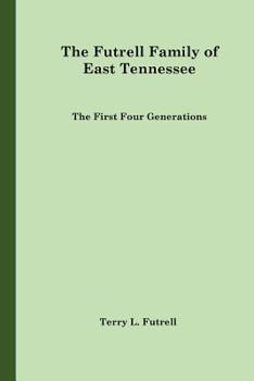 Paperback The Futrell Family of East Tennessee: The First Four Generations Book