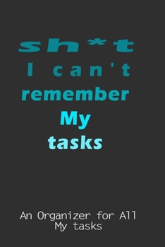 Paperback sh*t i can't remembre my tasks: An Organizer for All your tasks Book