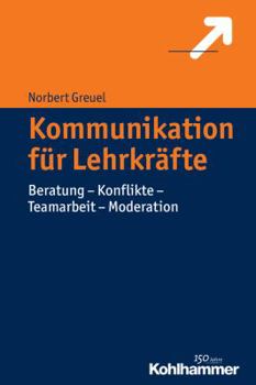 Paperback Kommunikation Fur Lehrkrafte: Beratung - Konflikte - Teamarbeit - Moderation [German] Book