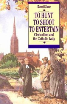 Paperback To Hunt, to Shoot, to Entertain: Clericalism and the Catholic Laity Book