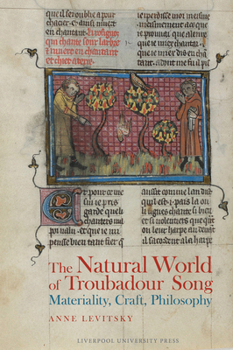 The Natural World of Troubadour Song: Materiality, Craft, Philosophy (Exeter Studies in Medieval Europe)