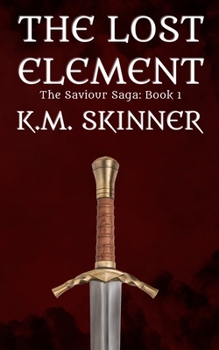 Paperback The Lost Element: (Book 1 of The Saviour Saga) A fantasy romance Book