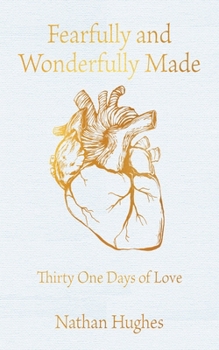 Paperback Fearfully and Wonderfully Made: Thirty One Days of Love Book