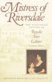 Paperback Mistress of Riversdale: The Plantation Letters of Rosalie Stier Calvert, 1795-1821 Book