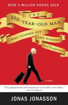 The 100-Year-Old Man Who Climbed Out the Window and Disappeared - Book #1 of the Hundred-Year-Old Man