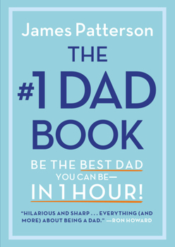 The Good Dad Guide: Be the Best Dad You Can Be--In 1 Hour
