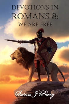 Devotions In Romans 8: We Are Free