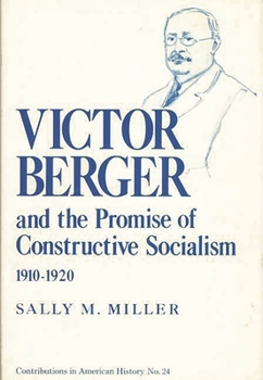 Hardcover Victor Berger and the Promise of Constructive Socialism, 1910-1920 Book