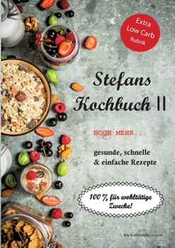 Paperback Stefans Kochbuch II: Noch mehr...Gesunde, schnelle & einfache Rezepte [German] Book