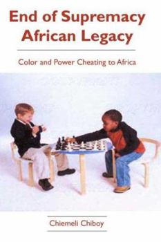 Paperback End of Supremacy African Legacy: Color and Power Cheating to Africa Book