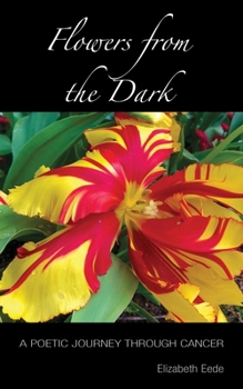Paperback Flowers from the Dark: A Poetic Journey Through Cancer Book