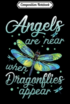 Composition Notebook: Angels Appear When Dragonflies Are Near Gift  Journal/Notebook Blank Lined Ruled 6x9 100 Pages