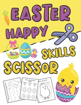 Paperback Happy Easter Scissor Skills: Easter Day Activity Book for Kids Ages 3-5 (Cutting Practice Workbook for Preschoolers and Toddlers) Book