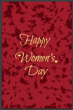 HAPPY WOMEN'S DAY: Notebook Journal, wonderful gift for women’s day with Best design and fantastic colors.