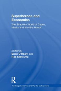Superheroes and Economics: The Shadow World of Capes, Masks and Invisible Hands
