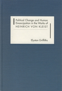 Hardcover Political Change and Human Emancipation in the Works of Heinrich Von Kleist Book