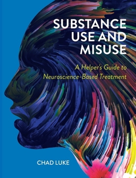 Hardcover Substance Use and Misuse: A Helper's Guide to Neuroscience-Based Treatment Book