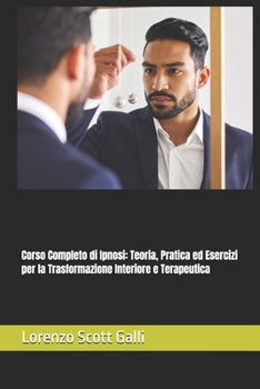 Paperback Corso Completo di Ipnosi: Teoria, Pratica ed Esercizi per la Trasformazione Interiore e Terapeutica [Italian] Book