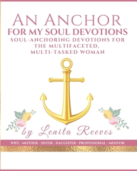 Paperback An Anchor for My Soul Devotions: Soul Anchoring Devotions for the Multifaceted, Multi-Tasked Woman Book