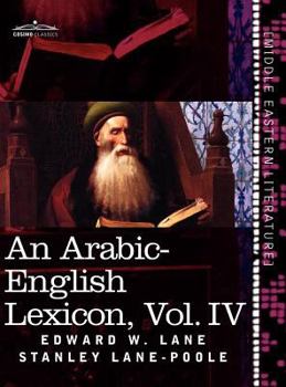 Hardcover An Arabic-English Lexicon (in Eight Volumes), Vol. IV: Derived from the Best and the Most Copious Eastern Sources Book