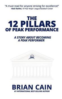 The 12 Pillars of Peak Performance: A Story about Becoming a Peak Performer - Book  of the 12 Pillars of Peak Performance