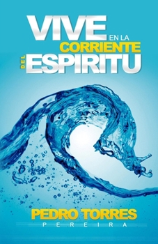 Vive En La Corriente Del Espíritu (Spanish Edition)