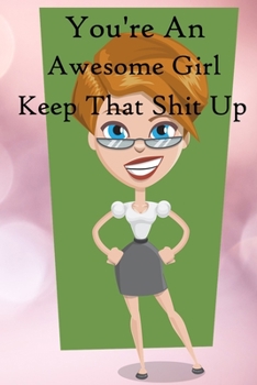 Paperback You're an Awesome Girl. Keep That Shit Up: 100 Blank Lined Notebook Paperback Book