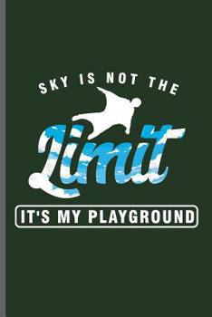 Paperback Sky is not the Limit it's my Playground: Wingsuit Extreme Sports notebooks gift (6x9) Dot Grid notebook to write in Book