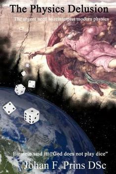 Paperback The Physics Delusion: The urgent need to reinterpret modern physics Book