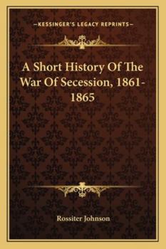 Paperback A Short History Of The War Of Secession, 1861-1865 Book