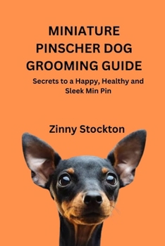 MINIATURE PINSCHER DOG GROOMING GUIDE: Secrets to a Happy, Healthy and Sleek Min Pin