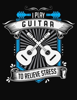 Paperback I Play Guitar To Relieve Stress: Guitar Tab Notebook and Composition Book