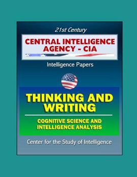 Paperback 21st Century Central Intelligence Agency (CIA) Intelligence Papers: Thinking and Writing - Cognitive Science and Intelligence Analysis, Center for the Book