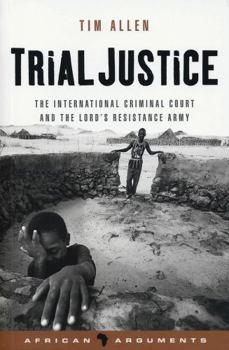 Paperback Trial Justice: The International Criminal Court and the Lord's Resistance Army Book