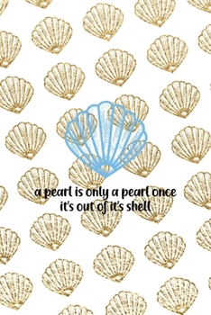 Paperback A Pearl Is Only A Pearl Once It's Out Of It's Shell: All Purpose 6x9 Blank Lined Notebook Journal Way Better Than A Card Trendy Unique Gift Golden She Book
