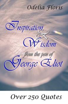 Paperback Inspiration & Wisdom from the Pen of George Eliot: Over 250 Quotes Book