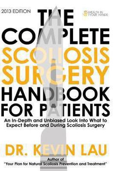 Paperback The Complete Scoliosis Surgery Handbook for Patients: An In-Depth and Unbiased Look Into What to Expect Before and During Scoliosis Surgery Book