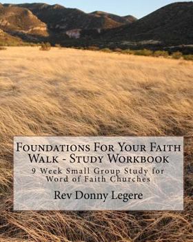 Paperback Foundations For Your Faith Walk - Study Workbook: 9 Week Small Group Study for Word of Faith Churches Book