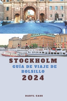 Stockholm Guía de viaje de bolsillo 2024: Experiencia Stockholm, Con el manual definitivo de preparación de viajes a la ciudad de Suecia, descubra la ... y la cultura de Stockholm (Spanish Edition)