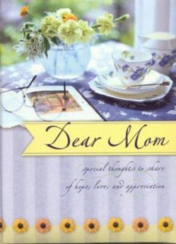 Hardcover Dear Mom: Special Thoughts to Share of Hope, Love & Appreciation Book