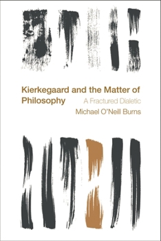 Hardcover Kierkegaard and the Matter of Philosophy: A Fractured Dialectic Book