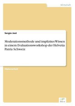 Paperback Moderationsmethode und implizites Wissen in einem Evaluationsworkshop der Helvetia Patria Schweiz [German] Book