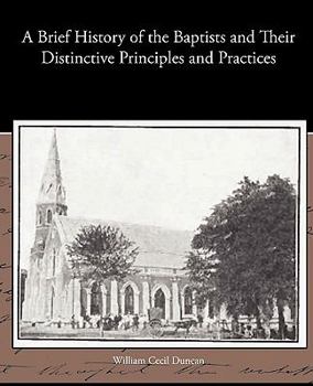Paperback A Brief History of the Baptists and Their Distinctive Principles and Practices Book
