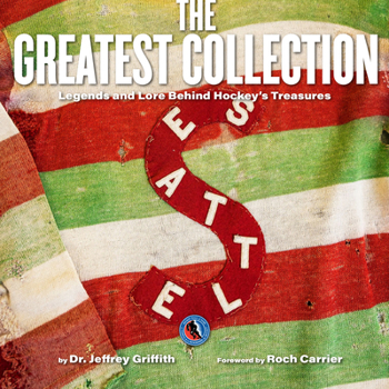 Hardcover The Greatest Collection: Legends and Lore Behind Hockey's Treasures Book