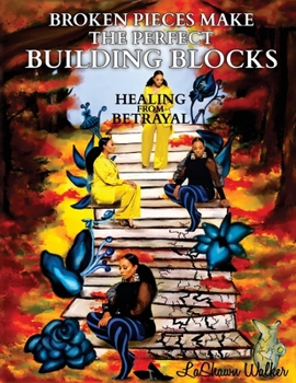 Hardcover Broken Pieces Make the Perfect Building Blocks: Healing from Betrayal Book